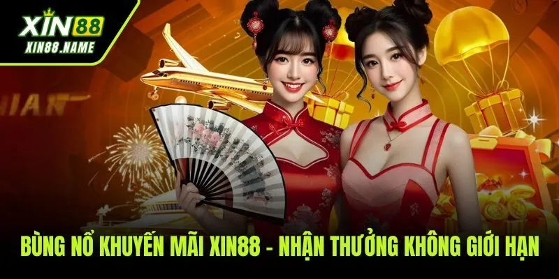 Xin88 51 Tổng hợp các chương trình khuyến mãi và ưu đãi siêu khủng dành cho hội viên