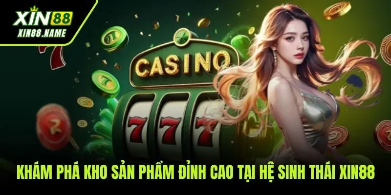 Xin88 50 Khám phá kho trò chơi đa dạng từ thể thao, casino đến nổ hũ tại hệ thống XIN88